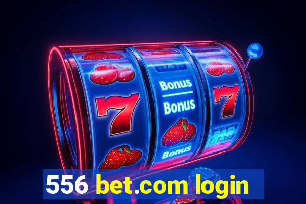 556 bet.com login